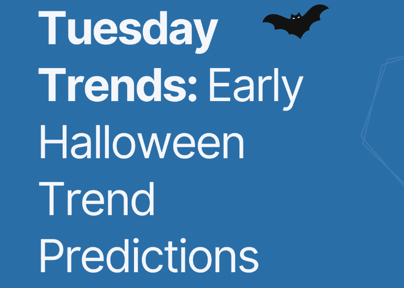 Tuesday Trends - Early Halloween Predictions